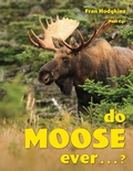Cover: Do Moose Ever . . .? - Down East Books,U.S.