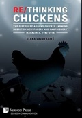 Cover: Re/Thinking Chickens: The Discourse around Chicken Farming in British Newspapers and Campaigners' Magazines, 1982 - 2016 - Vernon Press