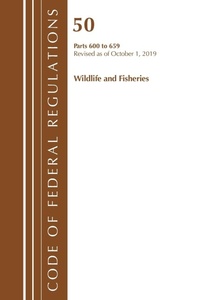 Abbildung von: Code of Federal Regulations, Title 50 Wildlife and Fisheries 600-659, Revised as of October 1, 2019 - Bernan Press