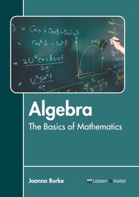 Enlarge image Cover: Algebra: The Basics of Mathematics - Larsen and Keller Education
