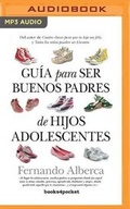 Cover: Guia Para Ser Buenos Padres de Hijos Adolescentes - Audible Studios on Brilliance