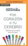 Cover: Pon Corazon a Tu Cerebro - Audible Studios on Brilliance