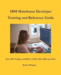 Enlarge image Cover: IBM Mainframe Developer Training and Reference Guide - Robert Wingate