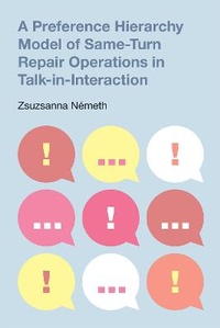 Enlarge image Cover: A Preference Hierarchy Model of Same-Turn Repair Operations in Talk-In-Interaction - Equinox Publishing Ltd