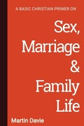 Cover: A Basic Christian Primer on Sex, Marriage & Family Life - Latimer Trust