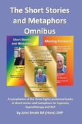 Cover: Short Stories and Metaphors Omnibus. a Compilation of the Three Highly Acclaimed Books of Short Stories and Metaphors for Hypnosis, Hypnotherapy a - Emp3books