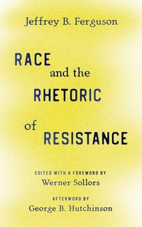 Enlarge image Cover: Race and the Rhetoric of Resistance - Rutgers University Press