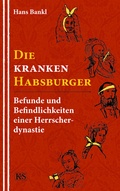 Cover: Die kranken Habsburger - Kremayr & Scheriau