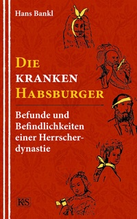 Abbildung von: Die kranken Habsburger - Kremayr & Scheriau