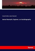 Cover: James Nasmyth; Engineer, an Autobiography - Hansebooks