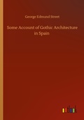 Cover: Some Account of Gothic Architecture in Spain - Outlook Verlag