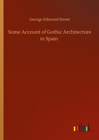 Enlarge image Cover: Some Account of Gothic Architecture in Spain - Outlook Verlag