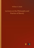Cover: Lectures on the Philosophy and Practice of Slavery - Outlook Verlag