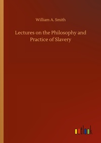 Enlarge image Cover: Lectures on the Philosophy and Practice of Slavery - Outlook Verlag