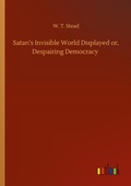 Cover: Satan's Invisible World Displayed or, Despairing Democracy - Outlook Verlag