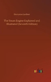 Enlarge image Cover: The Steam Engine Explained and Illustrated (Seventh Edition) - Outlook Verlag
