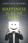 Cover: Happiness Is All We Want - Bloomsbury Publishing India Pvt Ltd