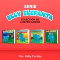 Cover: Serie Elly Elefanta Colecci&oacute;n de Cuatro Libros (Spanish Books for Kids, Espa&ntilde;ol Libros para Ni&ntilde;os) - Theheirs Publishing Company
