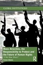 Cover: Mass Atrocities, the Responsibility to Protect and the Future of Human Rights - Routledge