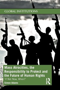 Enlarge image Cover: Mass Atrocities, the Responsibility to Protect and the Future of Human Rights - Routledge