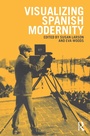 Cover: Visualizing Spanish Modernity - Routledge