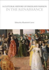 Enlarge image Cover: A Cultural History of Dress and Fashion in the Renaissance - Bloomsbury Academic