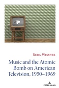 Cover: Music and the Atomic Bomb on American Television, 1950-1969 - Peter Lang Verlag