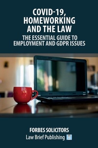 Abbildung von: Covid-19, Homeworking and the Law - The Essential Guide to Employment and GDPR Issues - Law Brief Publishing