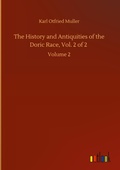 Cover: The History and Antiquities of the Doric Race, Vol. 2 of 2 - Outlook Verlag