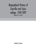 Cover: Biographical history of Gonville and Caius college, 1349-1897; containing a list of all known members of the college from the foundation to the present time, with biographical notes (Volume II) 1713-1897 - ALPHA EDITION