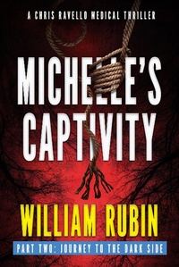 Enlarge image Cover: Michelle's Captivity Part Two: Journey To The Dark Side (Ravello Medical Thrillers, #7) - William Rubin
