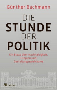 Enlarge image Cover: Die Stunde der Politik - oekom verlag