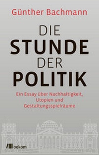 Enlarge image Cover: Die Stunde der Politik - oekom verlag