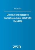 Cover: Die slavische Rezeption deutschsprachiger Belletristik 1945-2000 - wvb Wissenschaftlicher Verlag Berlin