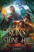 Cover: The Ruins on Stone Hill (Heroes of Ravenford Book 1) - F. P. Spirit