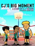 Cover: CJ's Big Moment A story by C.J. Watson - IngramSpark