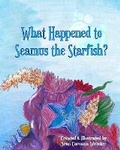 Cover: What Happened to Seamus the Starfish? - Kindle Direct Publishing
