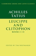 Cover: Achilles Tatius: Leucippe and Clitophon Books I-II - Cambridge University Press