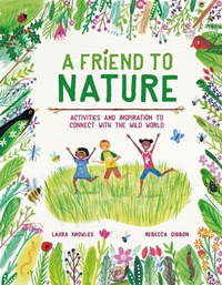 Enlarge image Cover: A Friend to Nature - Welbeck Children's Books