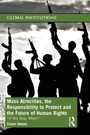 Cover: Mass Atrocities, the Responsibility to Protect and the Future of Human Rights - Routledge