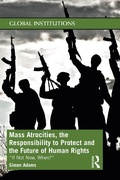 Cover: Mass Atrocities, the Responsibility to Protect and the Future of Human Rights - Routledge