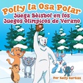 Cover: Polly la Osa Polar juega b&eacute;isbol en los Juegos Ol&iacute;mpicos de verano (Spanish Books for Kids, Espa&ntilde;ol Libros para Ni&ntilde;os, #1) - Spanish Books for Kids, Espa&ntilde;ol Libros para Ni&ntilde;os