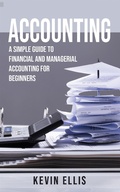Cover: Accounting: A Simple Guide to Financial and Managerial Accounting for Beginners - Kevin Ellis