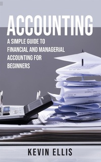 Enlarge image Cover: Accounting: A Simple Guide to Financial and Managerial Accounting for Beginners - Kevin Ellis