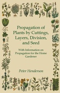 Cover: Propagation of Plants by Cuttings, Layers, Division, and Seed - With Information on Propagation for the Home Gardener - Read Books Ltd.