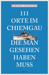 Abbildung von: 111 Orte im Chiemgau, die man gesehen haben muss - Emons Verlag