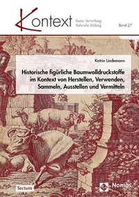 Abbildung von: Historische figürliche Baumwolldruckstoffe im Kontext von Herstellen, Verwenden, Sammeln, Ausstellen und Vermitteln - Tectum Wissenschaftsverlag