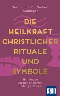 Enlarge image Cover: Die Heilkraft christlicher Rituale und Symbole - Mankau Verlag