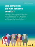 Cover: Wie bringe ich die Kuh tanzend vom Eis? - Carl-Auer Verlag