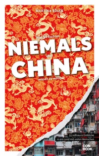 Abbildung von: Was Sie dachten, NIEMALS über CHINA wissen zu wollen - Conbook Medien